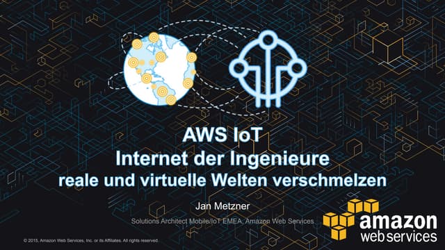 Internet der Ingenieure - reale und virtuelle Welten verschmelzen - AWS IoT Web Day
