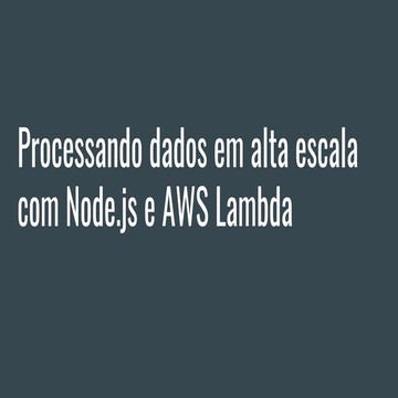 AWS Meetup - Processando dados em alta escala com Node.js e AWS Lambda