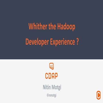 Whither the Hadoop Developer Experience, June Hadoop Meetup, Nitin Motgi