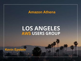 Los Angeles AWS Users Group - Athena Deep Dive