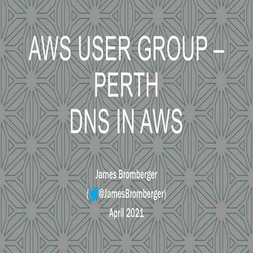 AWS User Group - Perth - April 2021 - DNS