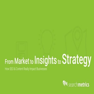 From Market to Insights to Strategy. How SEO & Content Really Impact Businesses