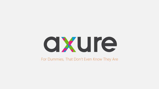Axure for dummies, that don't even know they are