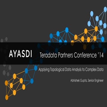 Ayasdi & Teradata : Applying Topological Data Analysis to Complex Data