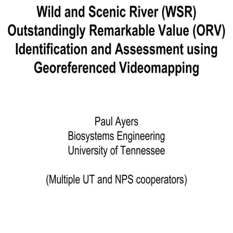 Wild and Scenic River Outstandingly Remarkable Value Identification and Assessment using Georeferenced Videomapping - Paul Ayers