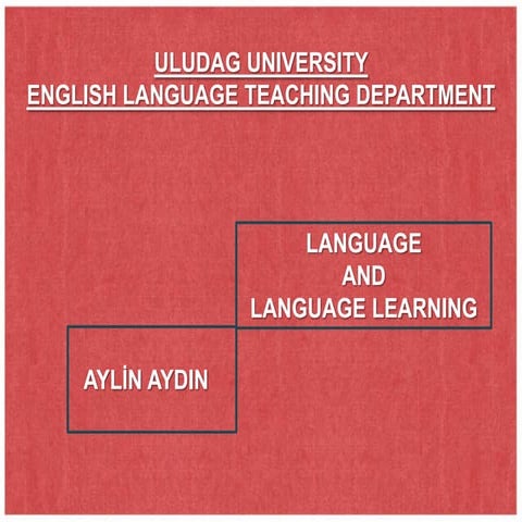 Language and Language Learning by AYLİN AYDIN, Uludag University