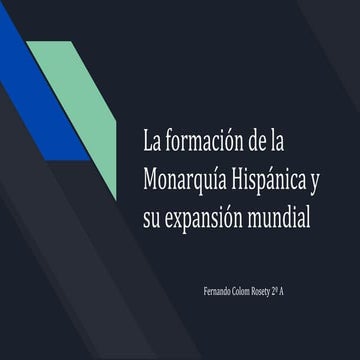 La formación de la Monarquía hispánica y su expansión mundial.