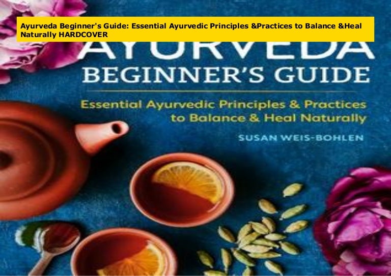 Ayurveda Beginner's Guide Essential Ayurvedic Principles & Practices…