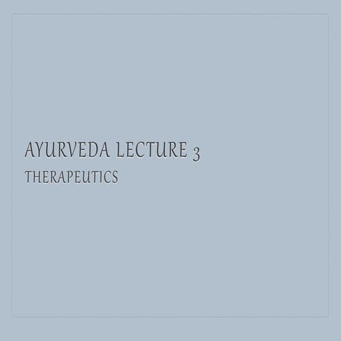 Ayurveda Lecture 3--Therapeutics