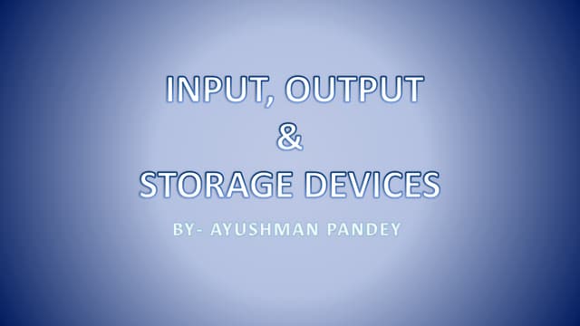 Input ,Output & Storage Devices