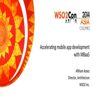 WSO2Con Asia 2014 - Accelerating Mobile App Development with MBaaS