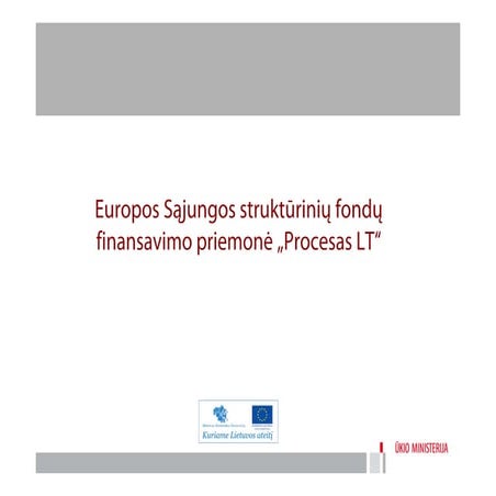 Arūnas Žilionis, Lietuvos Respublikos ūkio ministerijos, ES paramos koordinavimo departamento Struktūrinių fondų politikos skyriaus vyriausiasis specialistas, „Europos Sąjungos struktūrinių fondų finansavimo priemonė „Procesas LT“