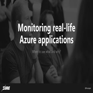 UpdateConf 2018: Monitoring real-life Azure applications: When to use what an...