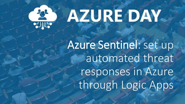 Azure Day Rome Reloaded 2019 - Azure Sentinel: set up automated threat responses in Azure through Logic Apps