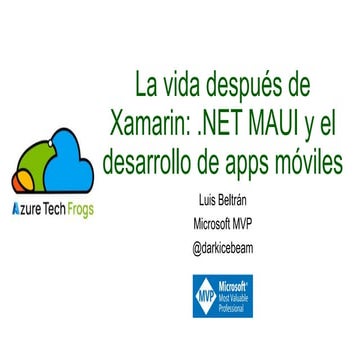 Azure Tech Frogs La vida despues de Xamarin NET MAUI y el desarrollo de apps....