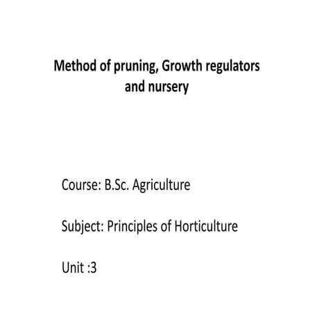B.sc. agri i po h unit 3 method of pruning, growth regulators and nursery