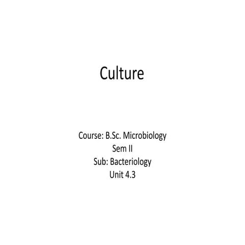 B.Sc. Microbiology II Bacteriology Unit 4.3 Types of Culture