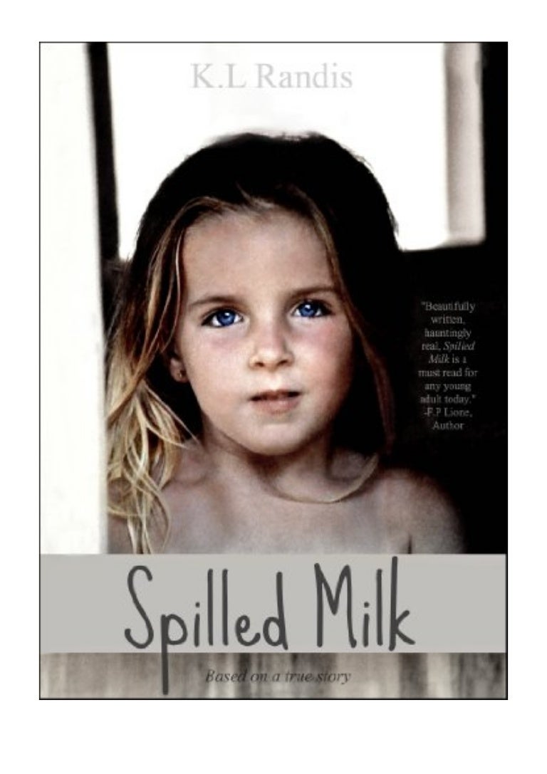 Spilled Milk Pdf K L Randis Based On A True Story