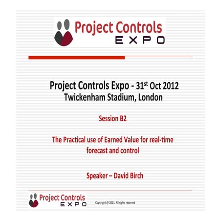 Project Controls Expo - 31st Oct 2012 - The Practical use of Earned Value for...