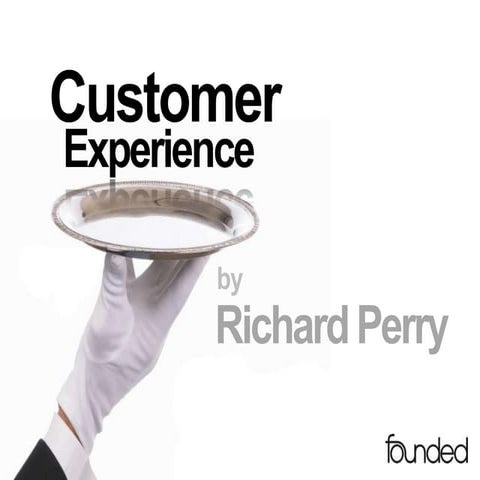 Customer Experience by Richard Perry, FOUNDED, cxfounded