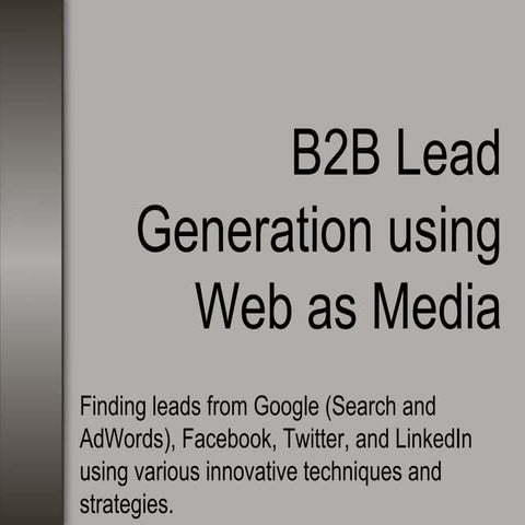 B2B Lead Generation using Google, AdWords, Facebook, LinkedIn, and Twitter