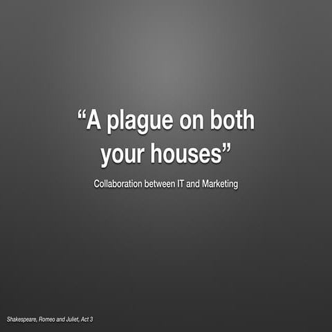 Keynote: Marketing versus IT: Worse than the marketing versus sales divide? S...
