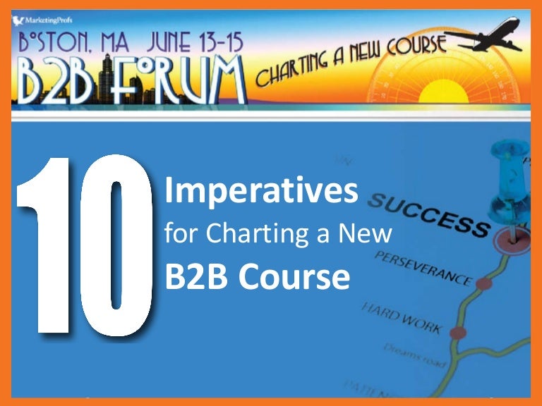 10 Imperatives For Charting A New B2B Marketing Course