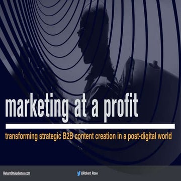 Marketing At A Profit: Transforming Strategic B2B Content Creation In A Post ...