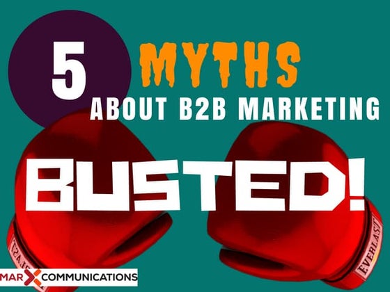 5 B2B Marketing Myths BUSTED!
