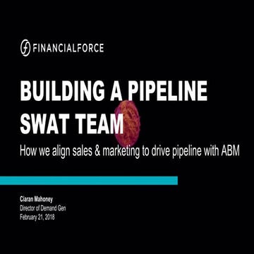 Building A Pipeline SWAT Team: How Sales & Marketing Aligns To Drive Pipeline...