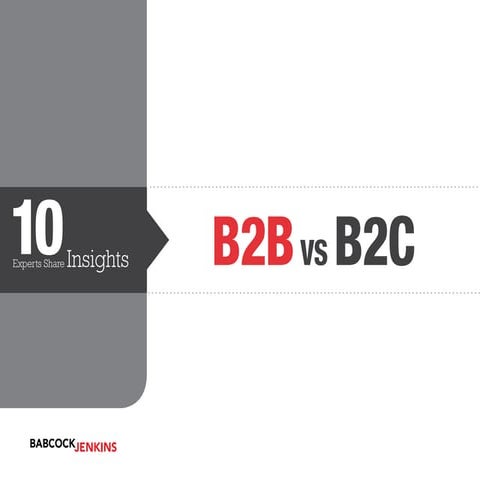 B2B vs. B2C: 10 Marketing Experts Have Their Say (SlideShare)