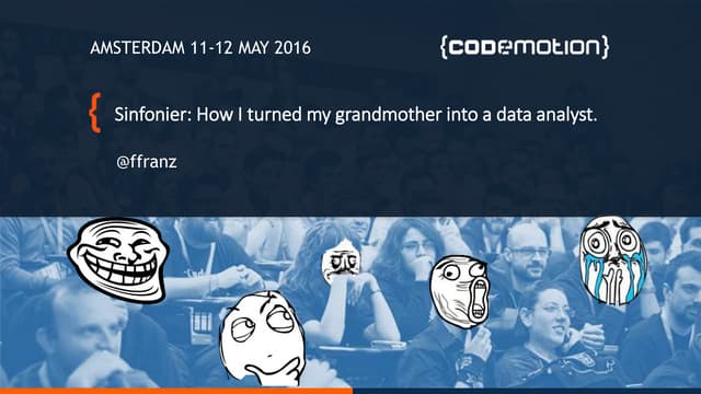 Sinfonier: How I turned my grandmother into a data analyst - Fran J. Gomez - ...