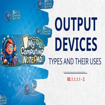 Output Devices - Types and Their Uses (B5.1.1.1.1-2)