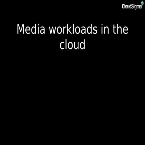 Media Workloads in the Cloud