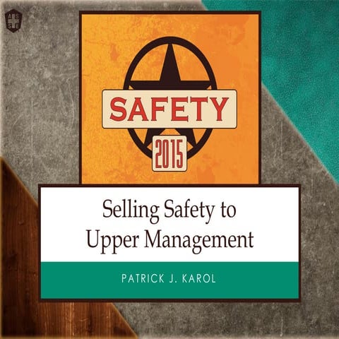 Selling Safety to Upper Mgt ASSE Conf 2015