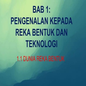 BAB 1 PENGENALAN KEPADA REKA BENTUK DAN TEKNOLOGI - 1.1 DUNIA REKA BENTUK (PE...