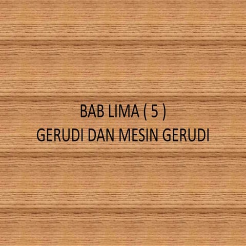 Bab 5 gerudi dan mesin gerudi