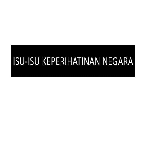 ISU-ISU KEPREHATINAN NEGARA