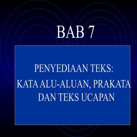 BAB 7 - penyediaan Teks: Kata ALuan, Prakata & Teks Ucapan | PPTX