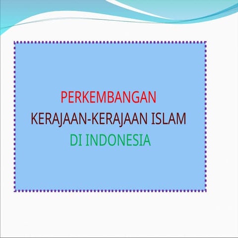 BAB 7 Sejarah Kelas 10 tentang perkembangan kerajaan kerajaan islam.ppt