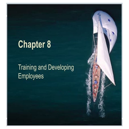Chapter 8 Training and Developing Employees