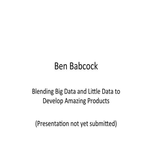 UX STRAT USA: Ben Babcock, "Blending Big Data and Little Data to Build Amazin...