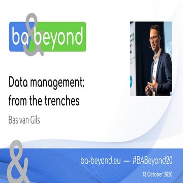 BA and Beyond 20 - Bas Van Gils - Data management: from the trenches