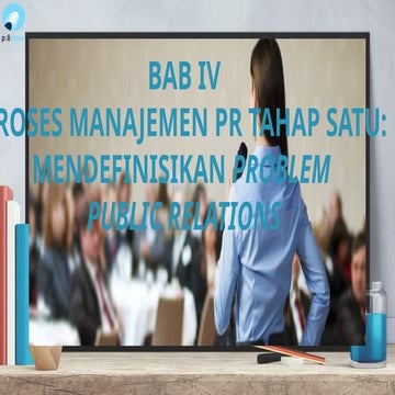 BAB IV - Proses Manajemen PR Tahap Satu Mendefinisikan Problem Public ...