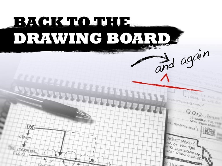 Back to the Drawing Board, Again and Again and Again