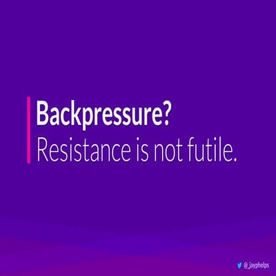 Backpressure? Resistance is not futile. RxJS Live 2019
