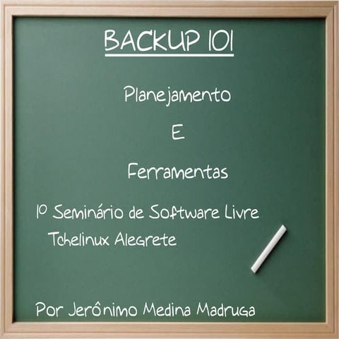 Backup 101: Planejamento & Ferramentas - Tchelinux Alegrete 2010