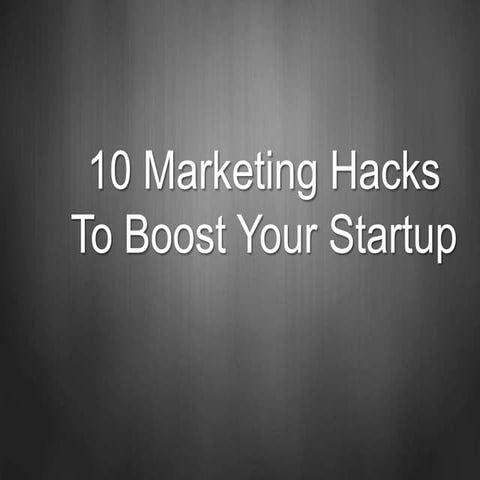 10 Marketing Hacks To Boost Your Startup