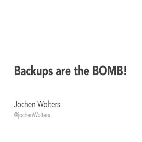 Backups are the BOMB!