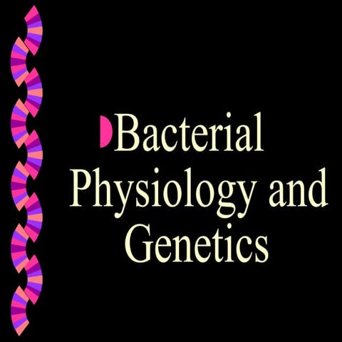 Bacterial Physiology and genetics